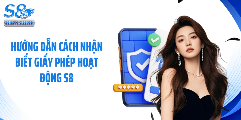 Hướng dẫn cách nhận biết giấy phép hoạt động S8